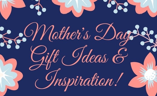 Nine Great Gift Ideas for Mother’s Day All Under $50