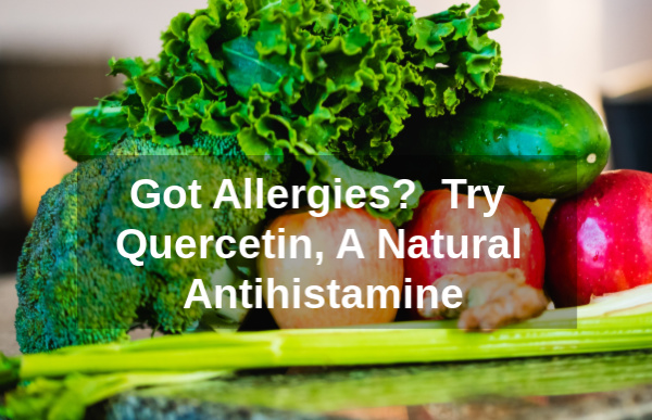 <strong>Got Allergies?  Try Quercetin, A Natural Antihistamine</strong>