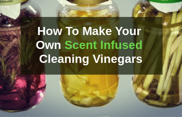 <strong>How To Make Scented Cleaning Vinegars</strong>