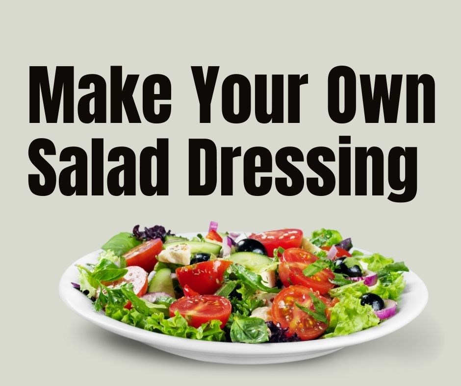How To Make Your Own Quick and Easy Salad Dressings