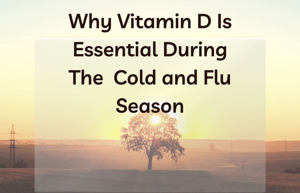 Why Vitamin D is essential during the Cold and Flu Season